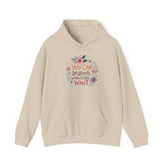 Motivational Floral Hoodie - "You Can Do Literally Whatever You Want" Inspirational Sweatshirt