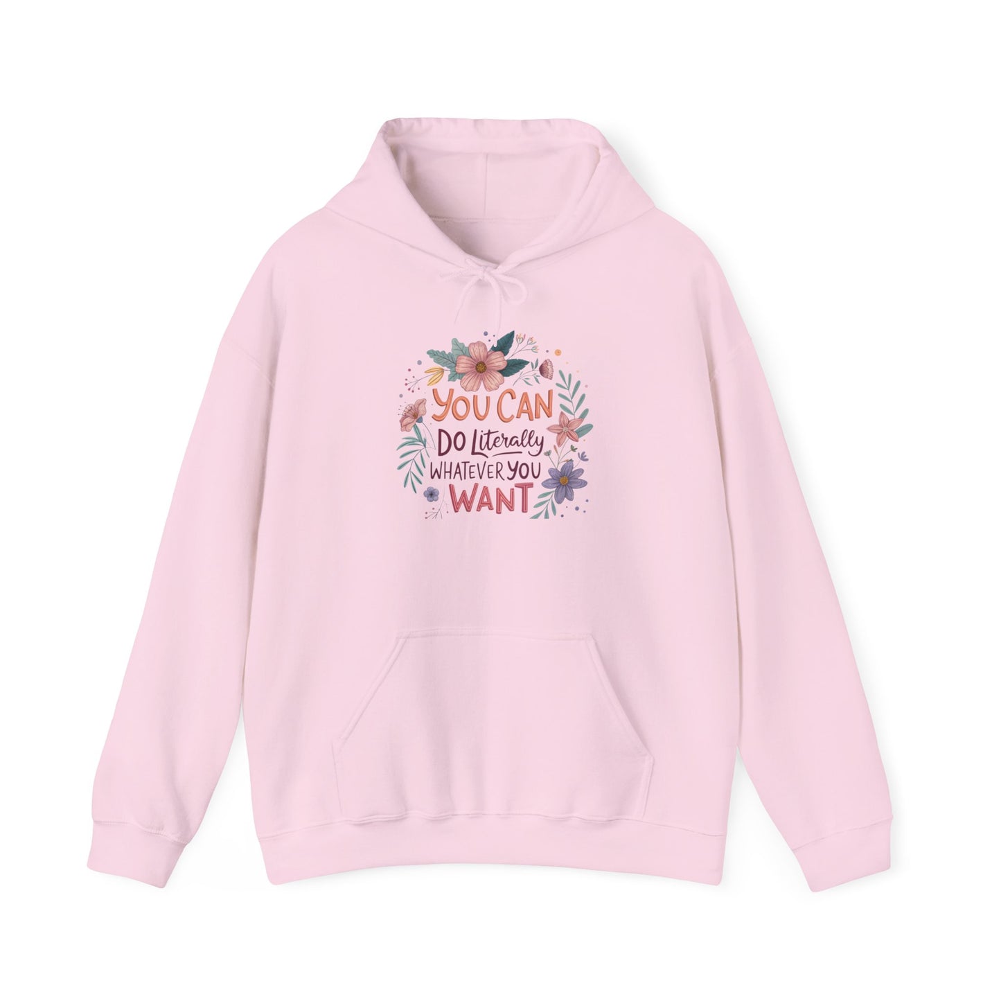 Motivational Floral Hoodie - "You Can Do Literally Whatever You Want" Inspirational Sweatshirt