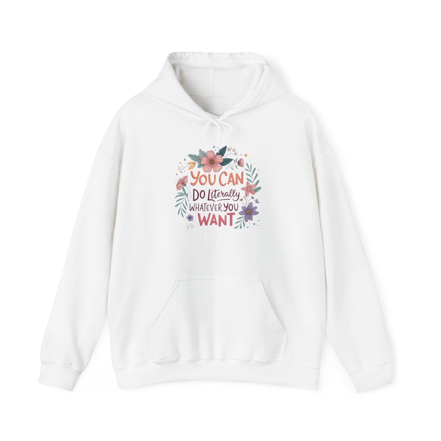 Motivational Floral Hoodie - "You Can Do Literally Whatever You Want" Inspirational Sweatshirt