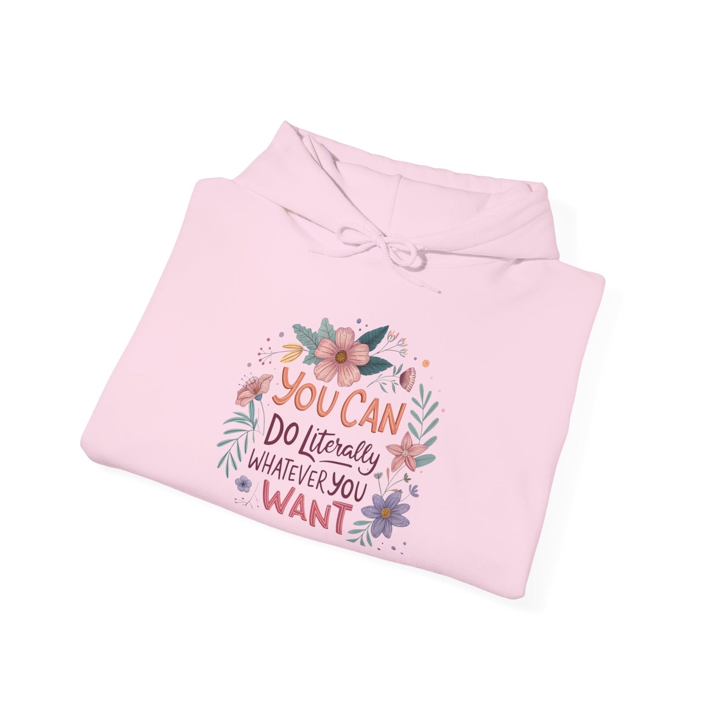 Motivational Floral Hoodie - "You Can Do Literally Whatever You Want" Inspirational Sweatshirt