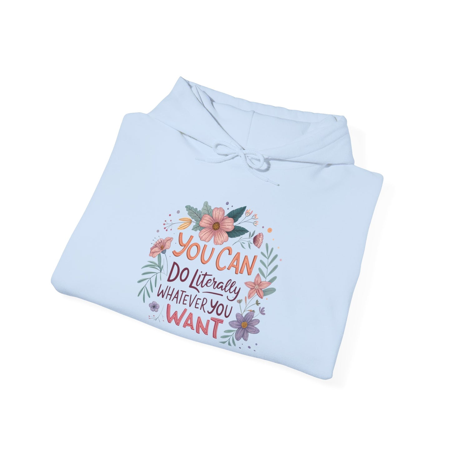 Motivational Floral Hoodie - "You Can Do Literally Whatever You Want" Inspirational Sweatshirt