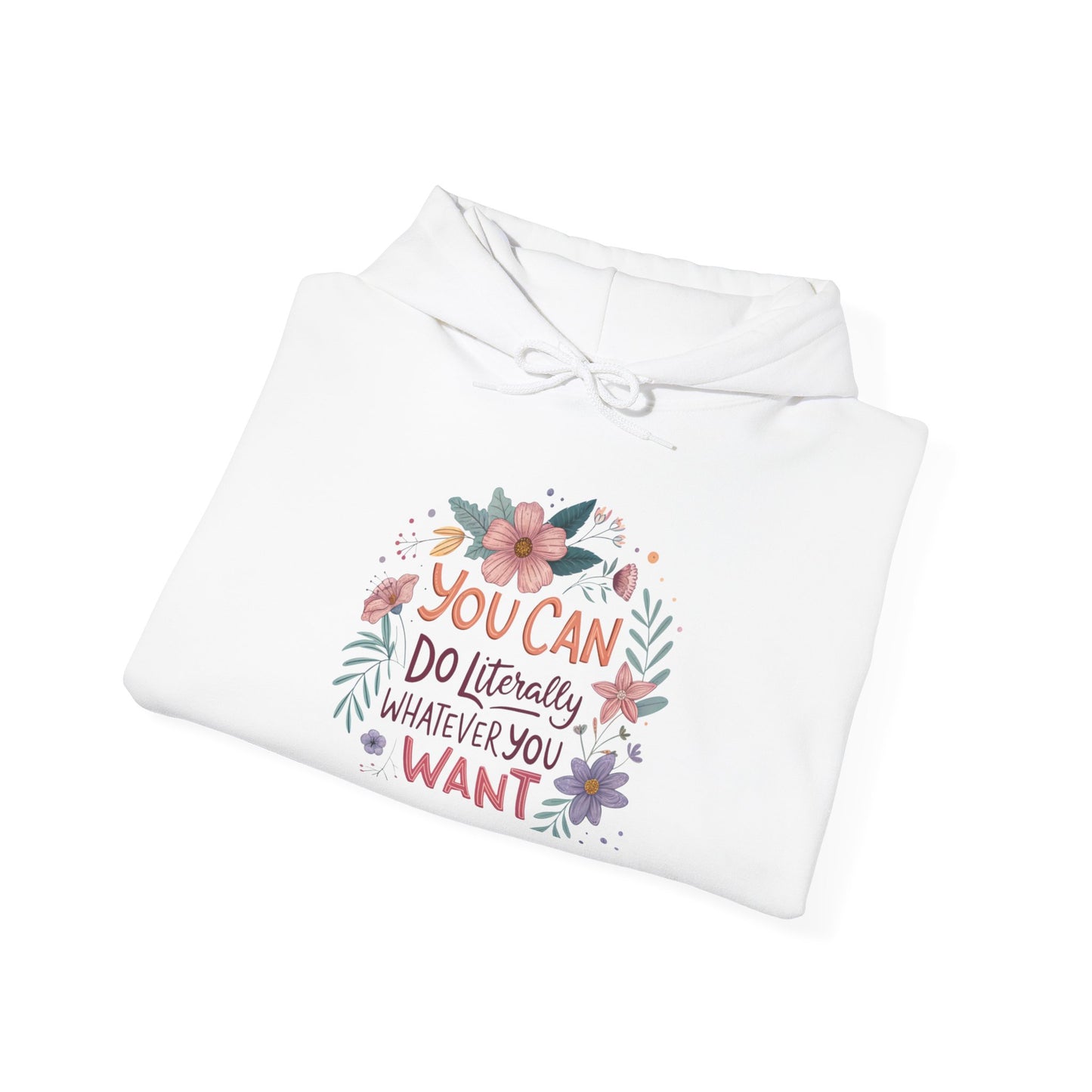 Motivational Floral Hoodie - "You Can Do Literally Whatever You Want" Inspirational Sweatshirt