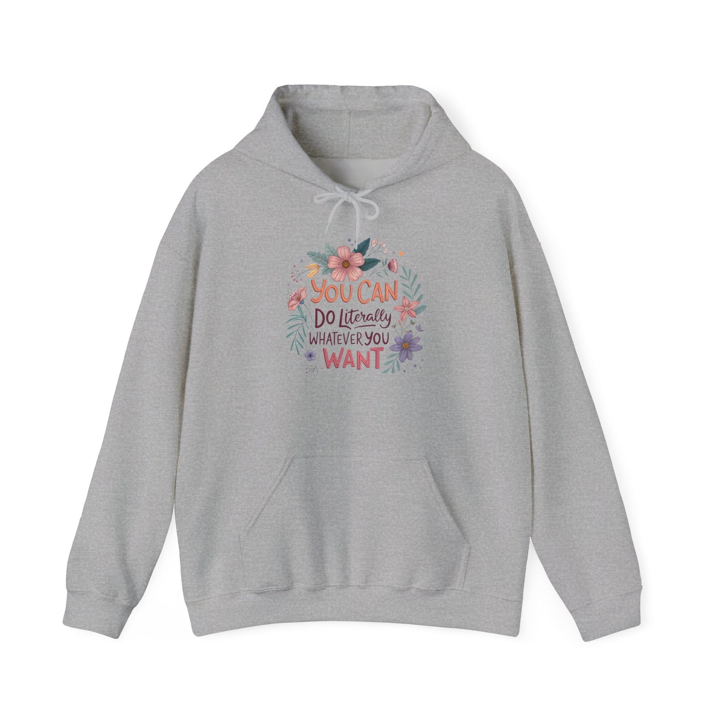 Motivational Floral Hoodie - "You Can Do Literally Whatever You Want" Inspirational Sweatshirt