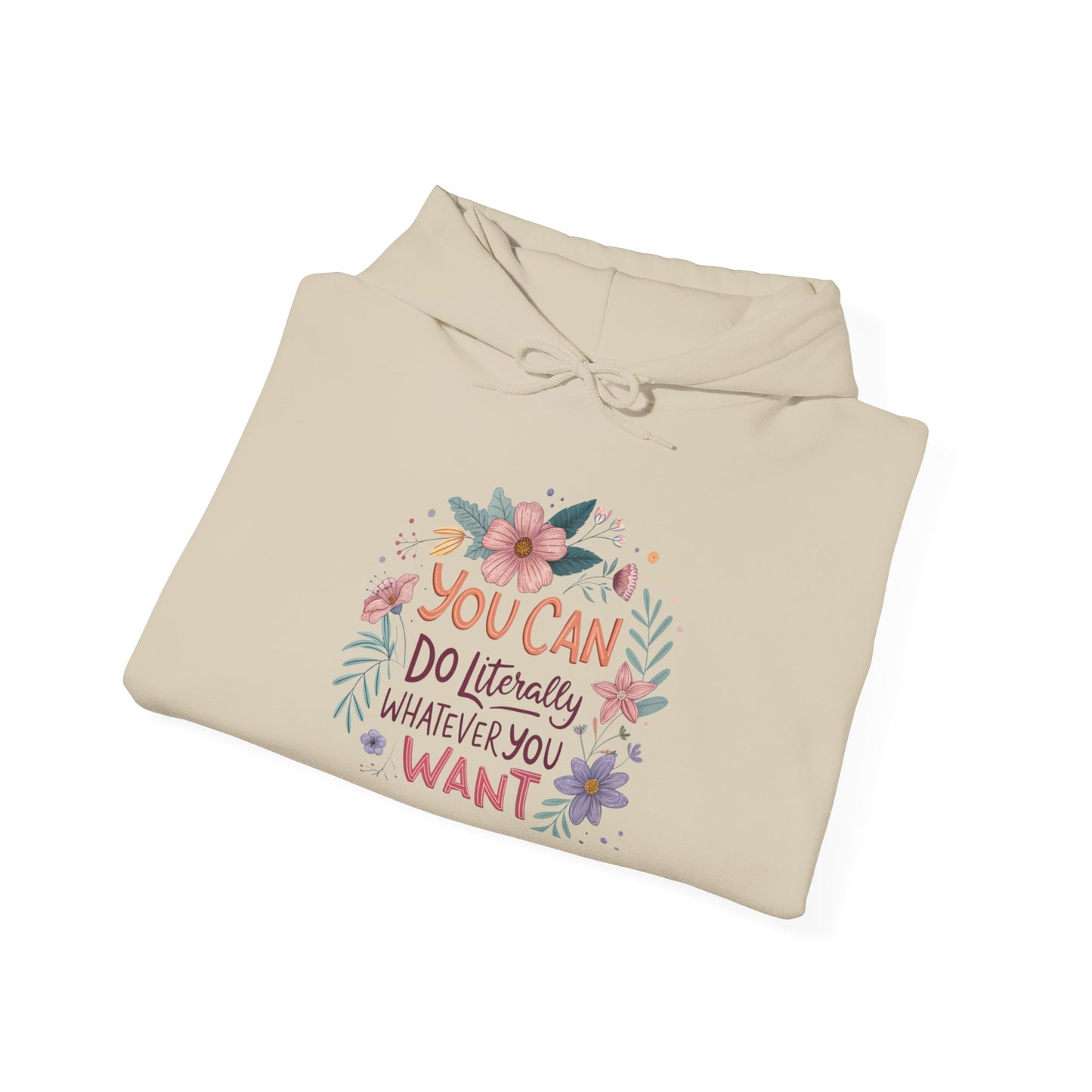 Motivational Floral Hoodie - "You Can Do Literally Whatever You Want" Inspirational Sweatshirt