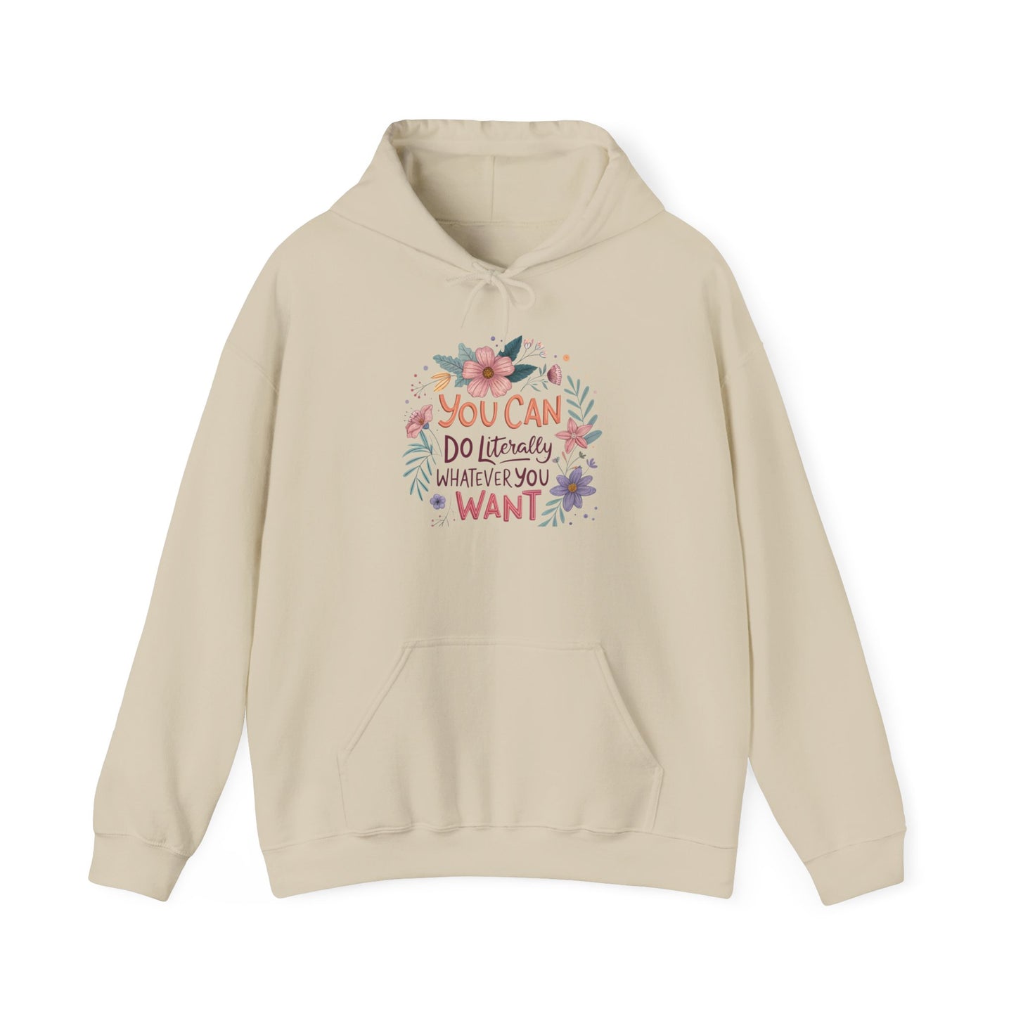 Motivational Floral Hoodie - "You Can Do Literally Whatever You Want" Inspirational Sweatshirt