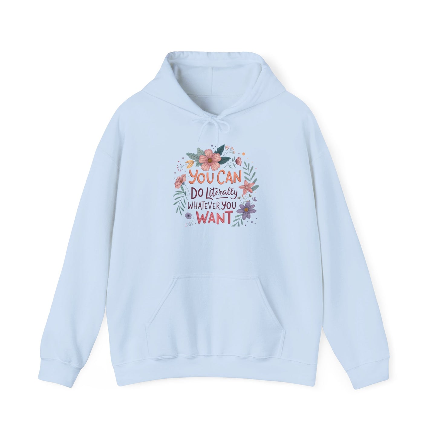 Motivational Floral Hoodie - "You Can Do Literally Whatever You Want" Inspirational Sweatshirt